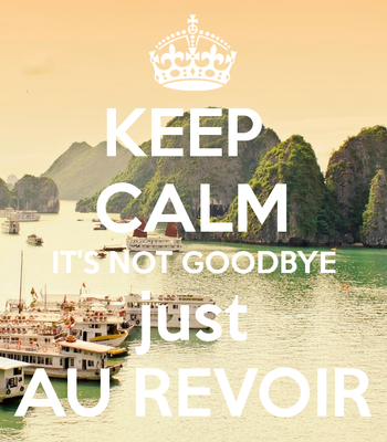 keep-calm-it-s-not-goodbye-just-au-revoir.png