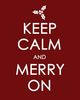 Keep Calm and merry on.jpg